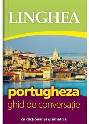 Portugheza. Ghid de conversatie roman-portughez cu dictionar si gramatica