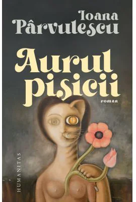 Aurul pisicii - Ioana Parvulescu