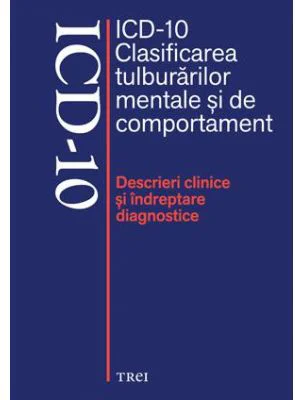 ICD-10 Clasificarea tulburarilor mentale si de comportament. Descrieri clinice si indreptare diagnostice - Editie coordonata de Mircea Lazarescu