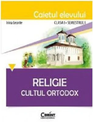 Caietul elevului pentru religie. Cultul ortodox. Clasa 1 Semestrul 1 - Irina Leonte