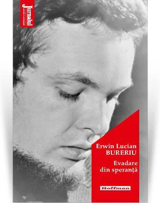 Evadare din speranta - Erwin Lucian Bureriu