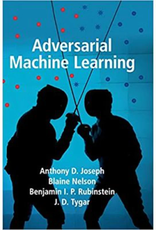 Adversarial Machine Learning - Anthony D. Joseph, Blaine Nelson, Benjamin I. P. Rubinstein, J. D. Tygar