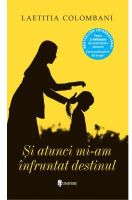 Si atunci mi-am infruntat destinul - Laetitia Colombani