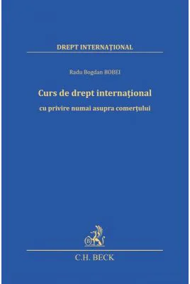 Curs de drept international cu privire numai asupra comertului - Radu-Bogdan Bobei