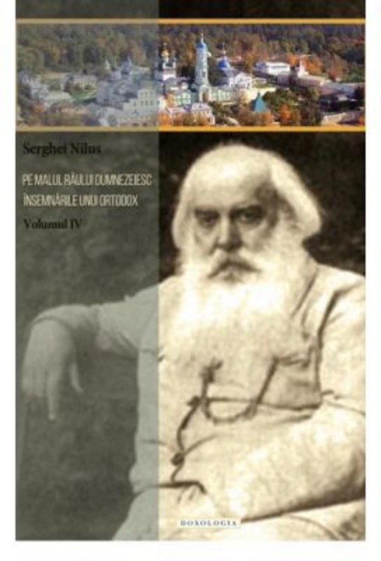 Pe malul raului dumnezeiesc. Insemnarile unui ortodox volumul 4 - Serghei Nilus