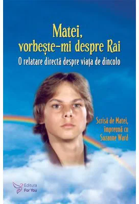 Matei, vorbeste-mi despre Rai. O relatare directa despre viata de dincolo - Suzanne Ward (Editie revizuita)
