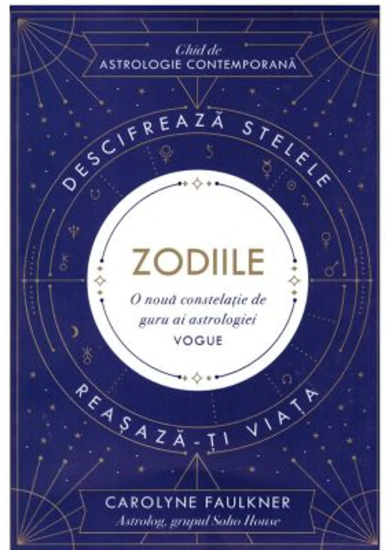 Zodiile. Ghid de astrologie contemporana - Carolyne Faulkner