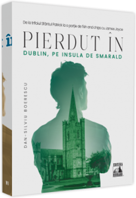 Pierdut in Dublin, pe Insula de Smarald - Dan-Silviu Boerescu