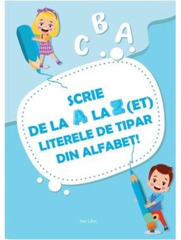 Scrie de la A la Z(et) literele de tipar din alfabet!