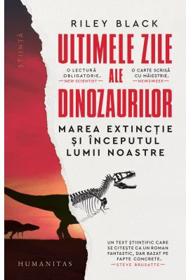 Ultimele zile ale dinozaurilor. Marea extinctie si inceputul lumii noastre - Riley Black