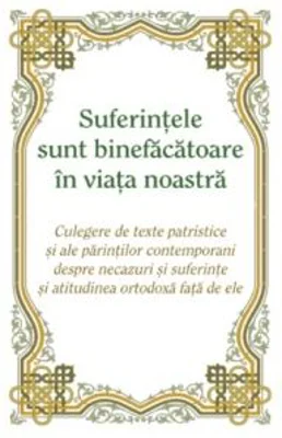 Suferintele sunt binefacatoare in viata noastra - Ioan Ardelean