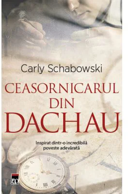 Ceasornicarul din Dachau - Carly Schabowski