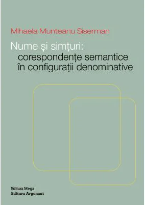 Nume si simturi: Corespondente semantice in configuratii denominative - Mihaela Munteanu Siserman