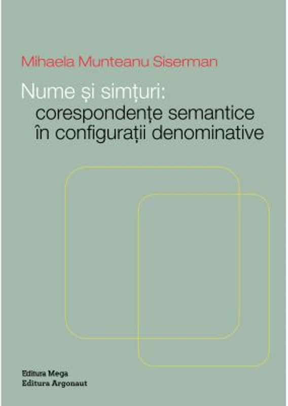 Nume si simturi: Corespondente semantice in configuratii denominative - Mihaela Munteanu Siserman