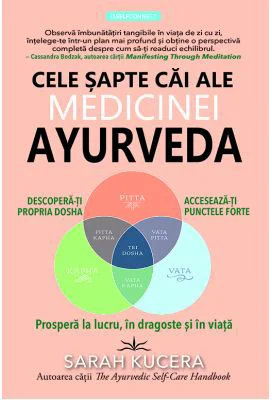 Cele sapte cai ale medicinei AYURVEDA - Sarah Kucera