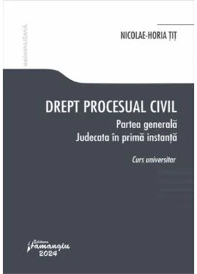 Drept procesual civil. Partea generala. Judecata in prima instanta - Nicolae-Horia Tit