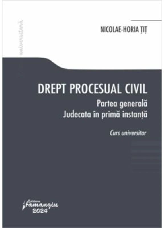 Drept procesual civil. Partea generala. Judecata in prima instanta - Nicolae-Horia Tit