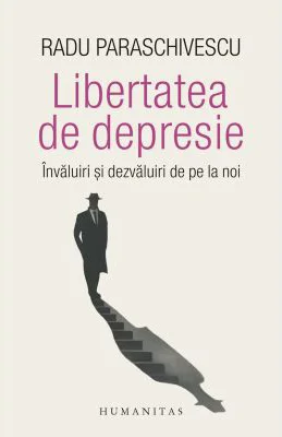 Libertatea de depresie. Invaluiri si dezvaluiri de pe la noi - Radu Paraschivescu