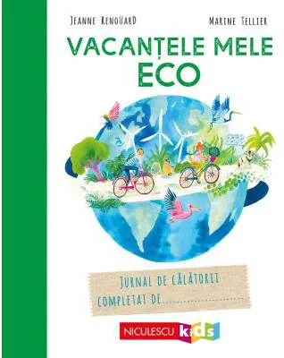 Vacantele mele ECO. Jurnal de calatorii completat de... - Jeanne Renouard, Marine Tellier