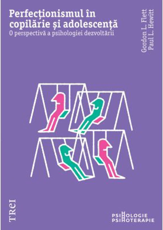 Perfectionismul in copilarie si adolescenta. O perspectiva a psihologiei dezvoltarii - Gordon L. Flet, Paul L. Hewitt