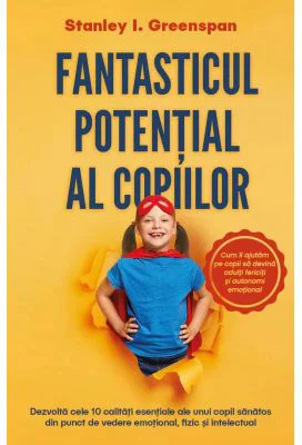 Fantasticul potential al copiilor - Stanley I. Greenspan