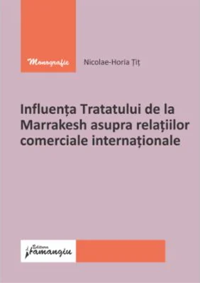 Influenta Tratatului de la Marrakesh asupra relatiilor comerciale internationale - Nicolae-Horia Tit