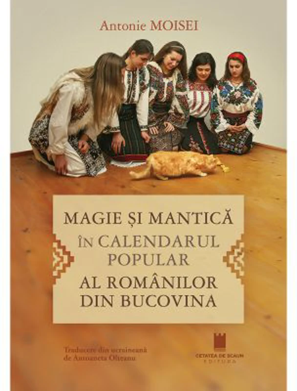 Magie si mantica in calendarul popular al romanilor din Bucovina - Antonie Moisei
