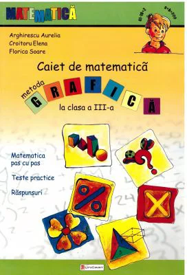 Caiet de matematica pentru clasa a 3-a. Metoda grafica - Aurelia Arghirescu