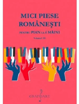 Mici Piese Romanesti pentru Pian la 4 Maini. Volumul 3