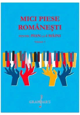 Mici Piese Romanesti pentru Pian la 4 Maini. Volumul 1