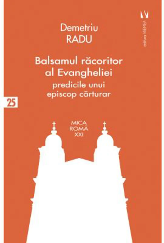 Balsamul racoritor al Evangheliei. Predicile unui episcop carturar - Demetriu Radu