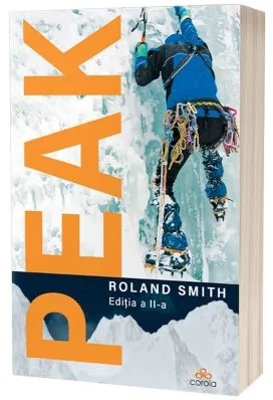 Peak - Esti pregatit pentru o calatorie pe Everest? Editia a 2-a - Roland Smith