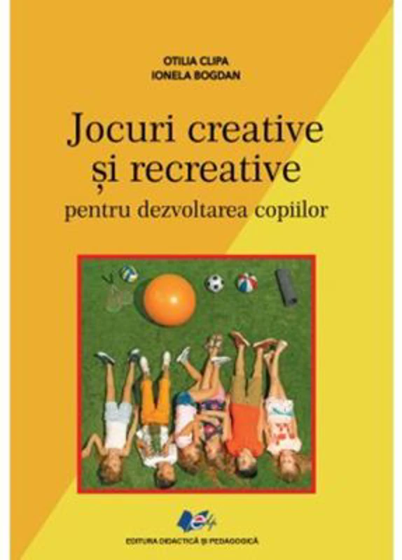 Jocuri creative si recreative pentru dezvoltarea copiilor - Otilia Clipa, Ionela Bogdan