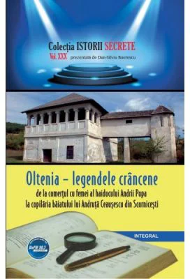 Oltenia – legendele crancene, de la comertul cu femei al haiducului Andrii Popa la copilaria baiatului lui Andruta Ceausescu din Scornicesti - Dan-Sil