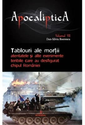 Tablouri ale mortii: atentatele si alte evenimente teribile care au desfigurat chipul Romaniei - Dan-Silviu Boerescu