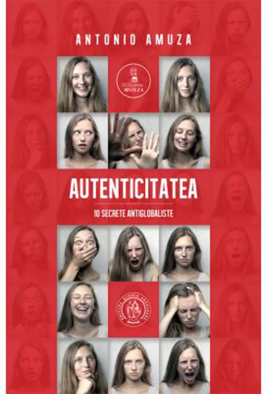 Autenticitatea. 10 secrete antiglobaliste - Antonio Amuza
