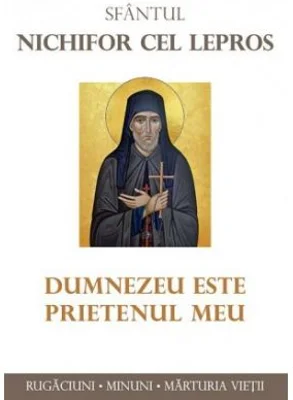 Sfantul Nichifor cel Lepros. Dumnezeu este prietenul meu