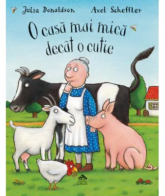 O casa mai mica decat o cutie - Julia Donaldson. Ilustratii de Axel Scheffler