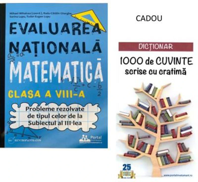 Evaluarea Nationala Matematica clasa a 8-a. Probleme rezolvate tip Subiectul al 3-lea + CADOU Dictionar 1000 de cuvinte scrise cu cratima