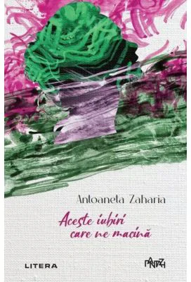 Aceste iubiri care ne macina - Antoaneta Zaharia