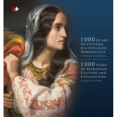 1000 de ani de cultura si civilizatie romaneasca. O istorie in imagini. Editie bilingva