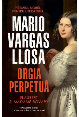 Orgia perpetua. Flaubert si Madame Bovary - Mario Vargas Llosa