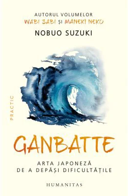 Ganbatte. Arta japoneza de a depasi dificultatile - Nobuo Suzuki