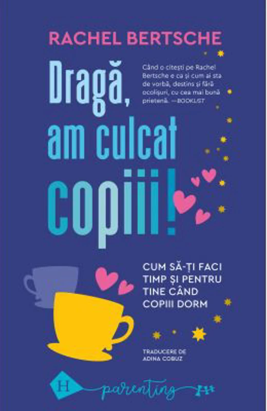 Draga, am culcat copiii. Cum sa-ti faci timp si pentru tine cand copiii dorm - Rachel Bertsche