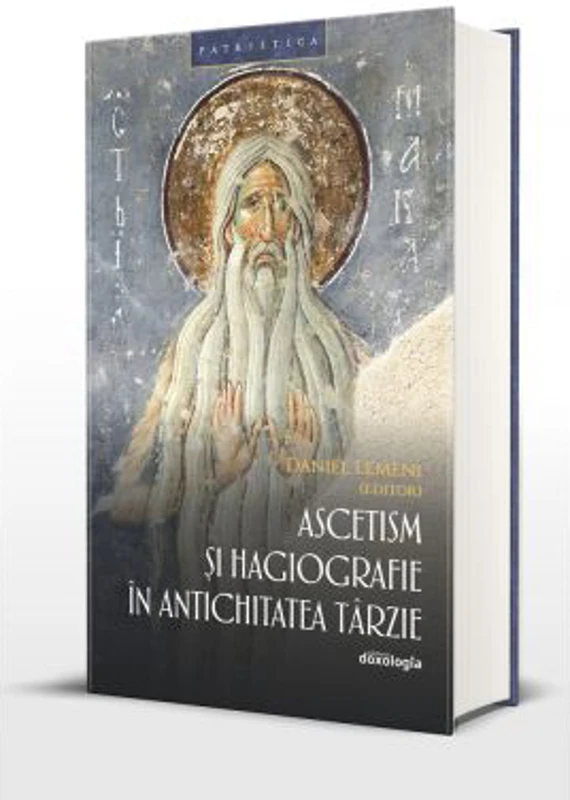 Ascetism si hagiografie in Antichitatea tarzie - Daniel Lemeni