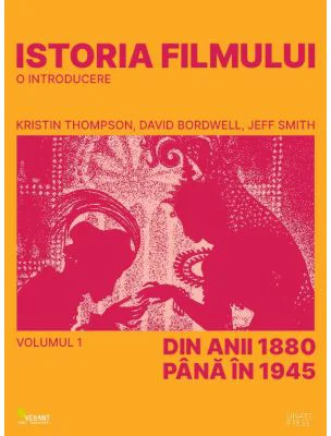 Istoria filmului. Volumul 1. Din anii 1880 pana in 1945 - Kristin Thompson