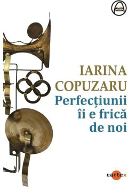 Perfectiunii ii e frica de noi - Iarina Copuzaru