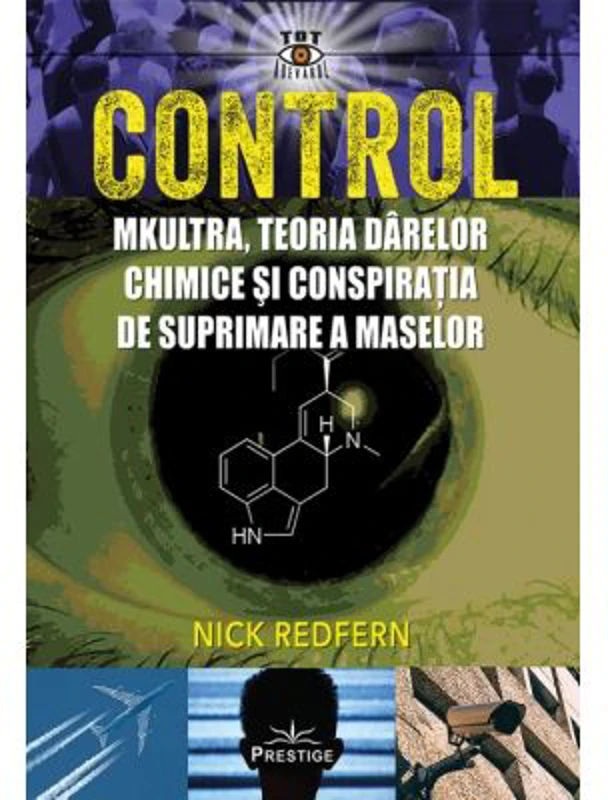 Control. MK-Ultra, teoria darelor chimice si conspiratia de suprimare a maselor - Nick Redfern
