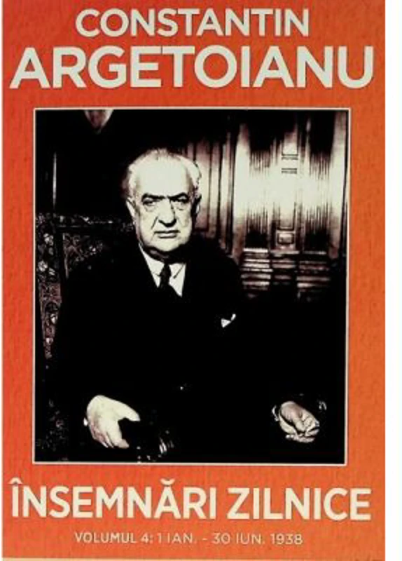 Insemnari zilnice, Volumul 4. 1 ianuarie-30 iunie 1938 - Constantin Argetoianu
