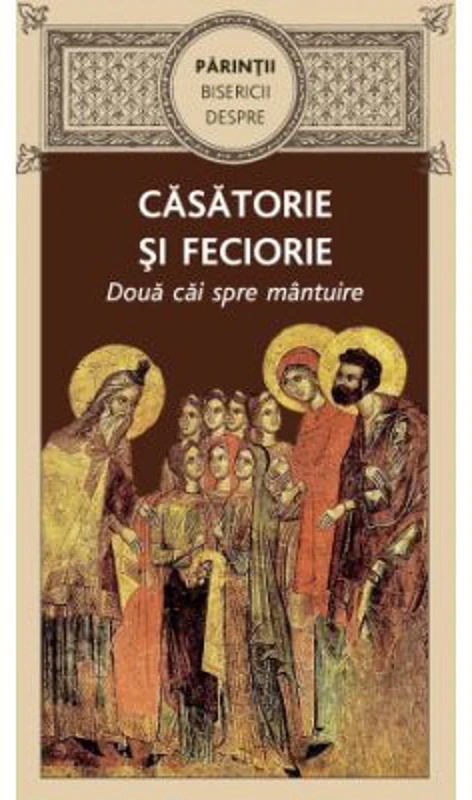 Parintii Bisericii despre casatorie sI feciorie. Doua cai spre mantuire